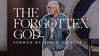 The Forgotten God || Pastor Derek Vreeland