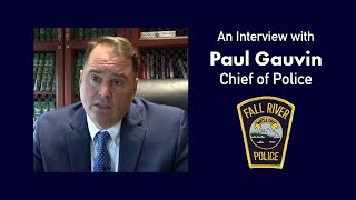 Interview with Fall River Police Chief Paul Gauvin - April 19, 2023