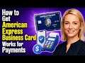 How to Get American Express Business Card Works for Payments - Julia'sTutorials