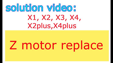 X1,X2, X3,X4,X2plus, X4plus， Z motor replace video
