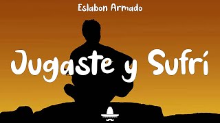 Video thumbnail of "Eslabon Armado ft DannyLux - Jugaste y Sufri (Letra) | Ya no me enojo contigo"