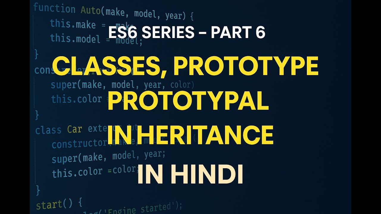 🚀 ES6 Series - Part 6 | Classes & Prototype and Prototypal Inheritance in JavaScript in Hindi
