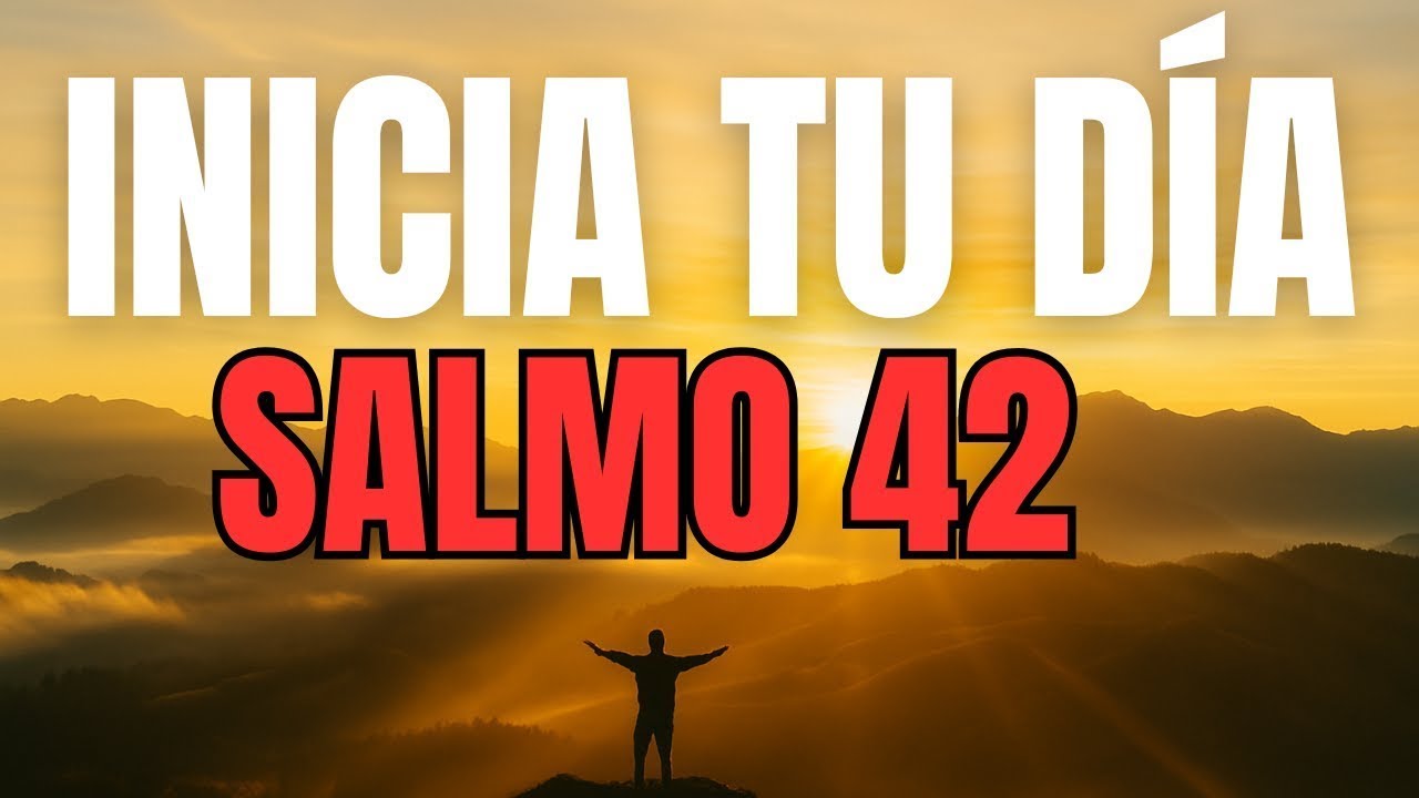 ORACIÓN DE LA MAÑANA con el SALMO 42 | Dios Levanta tu Alma y Renueva ...