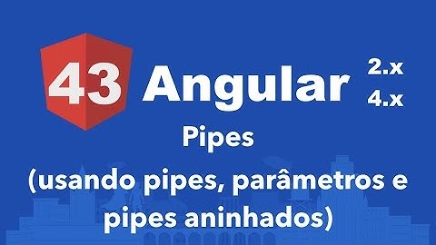 Curso Angular #43: Pipes (usando pipes, parâmetros e pipes aninhados)