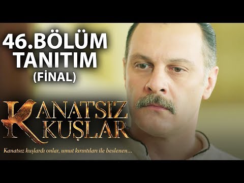 Kanatsız Kuşlar 46.Bölüm Tanıtım (FİNAL)