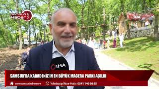 Samsun'da Karadeniz'in en büyük macera parkı açıldı
