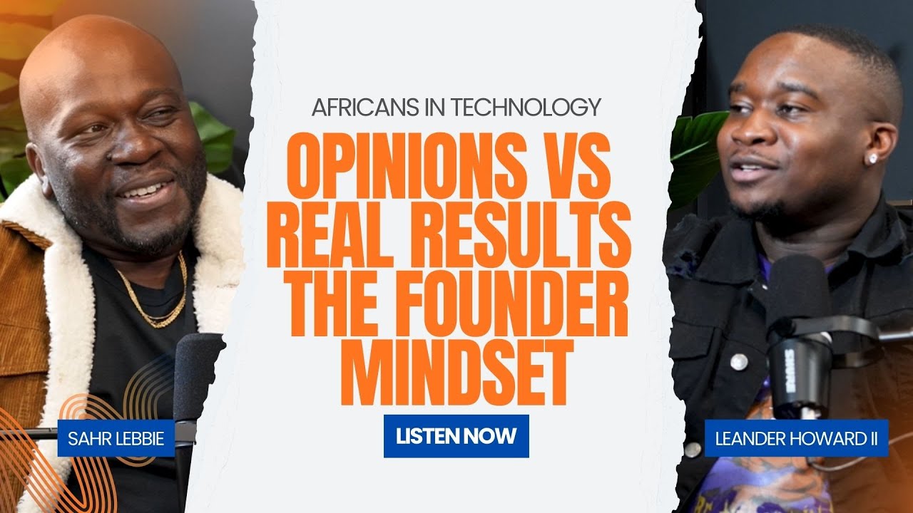 Africans in Tech Podcast Episode 45 | Opinions vs Real Results : Founder Mindset w/ Leander Howard