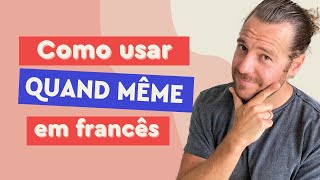 QUAND MÊME: O que significa e como usar em francês | Afrancesados