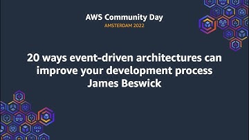 20 ways event-driven architectures can improve your development process - James Beswick