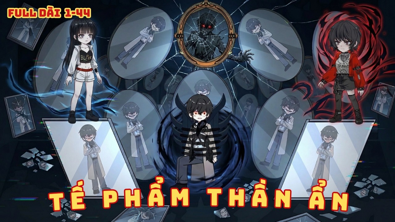[ Full Dài 1 - 44 ] Tế Phẩm Thần Ẩn, Vở Kịch Máu Trong Kính Trận
