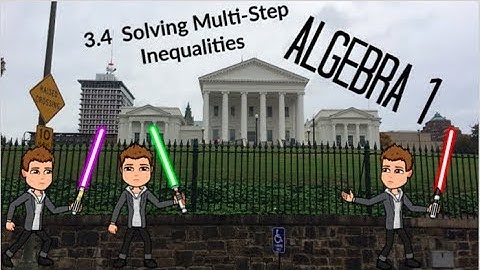 Algebra 3.4 Solving Multi-Step Inequalities