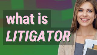 Litigator | meaning of Litigator