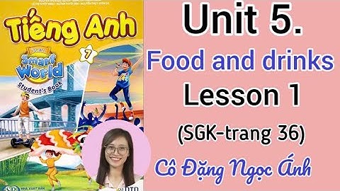 SGK Tiếng Anh lớp 7 i learn smart world | Unit 5. Food and drinks | Lesson 1 | Cô Đặng Ngọc Ánh