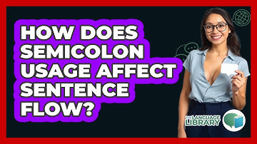 How Does Semicolon Usage Affect Sentence Flow? - The Language Library