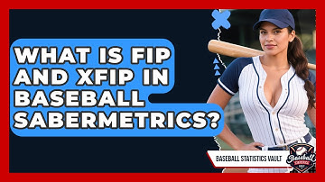 What Is FIP And xFIP In Baseball Sabermetrics? - Baseball Statistics Vault