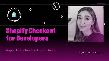 Unlocking Shopify Checkout for Developers | Editions 2022