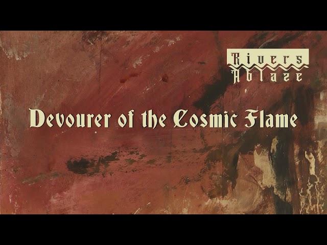 Rivers Ablaze - Devourer of the Cosmic Flame