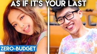 K-POP WITH ZERO BUDGET! (BLACKPINK- AS IF IT'S YOUR LAST)