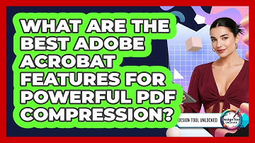 What Are The Best Adobe Acrobat Features For Powerful PDF Compression? - Design Tool Unlocked
