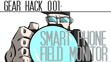 GEAR HACK 001: Making your smart phone a field monitor