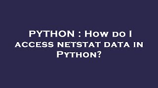 Celebrity PYTHON : How do I access netstat data in Python? Wealth