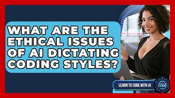 What Are The Ethical Issues Of AI Dictating Coding Styles? - Learning To Code With AI