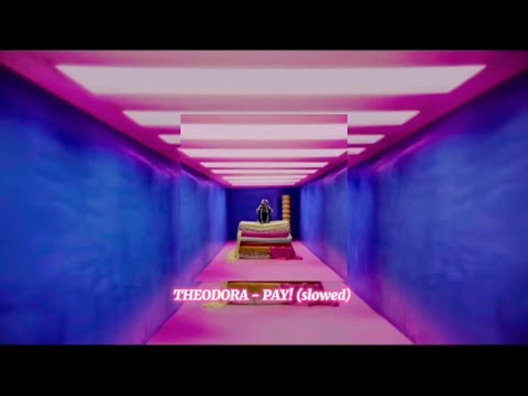 THEODORA FT GUY2BEZBAR PAY SLOWED