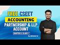 CSEET | Accounting | Chapter 6 | Partnership and LLP accounts | Class 9