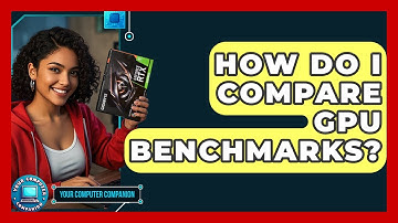 How Do I Compare GPU Benchmarks? - Your Computer Companion