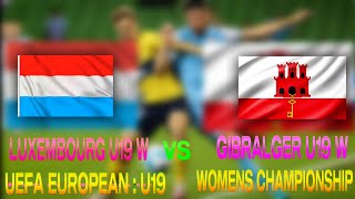 Luxembourg  ( W ) U19 vs Gibralter ( W ) U19 Football live | UEFA European U19 Women Championship