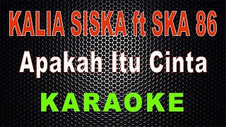 Kalia Siska ft SKA 86 - Apakah Itu Cinta (Karaoke) | LMusical