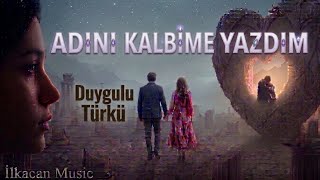 Adını Kalbime Yazdım Duygusal Türkü 