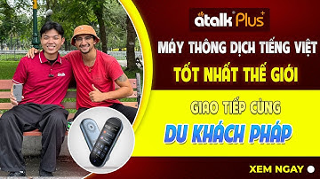 MÁY PHIÊN DỊCH CẦM TAY ATALK PLUS+ PHIÊN DỊCH 150 NGÔN NGỮ GIAO TIẾP TIẾNG PHÁP DỄ DÀNG
