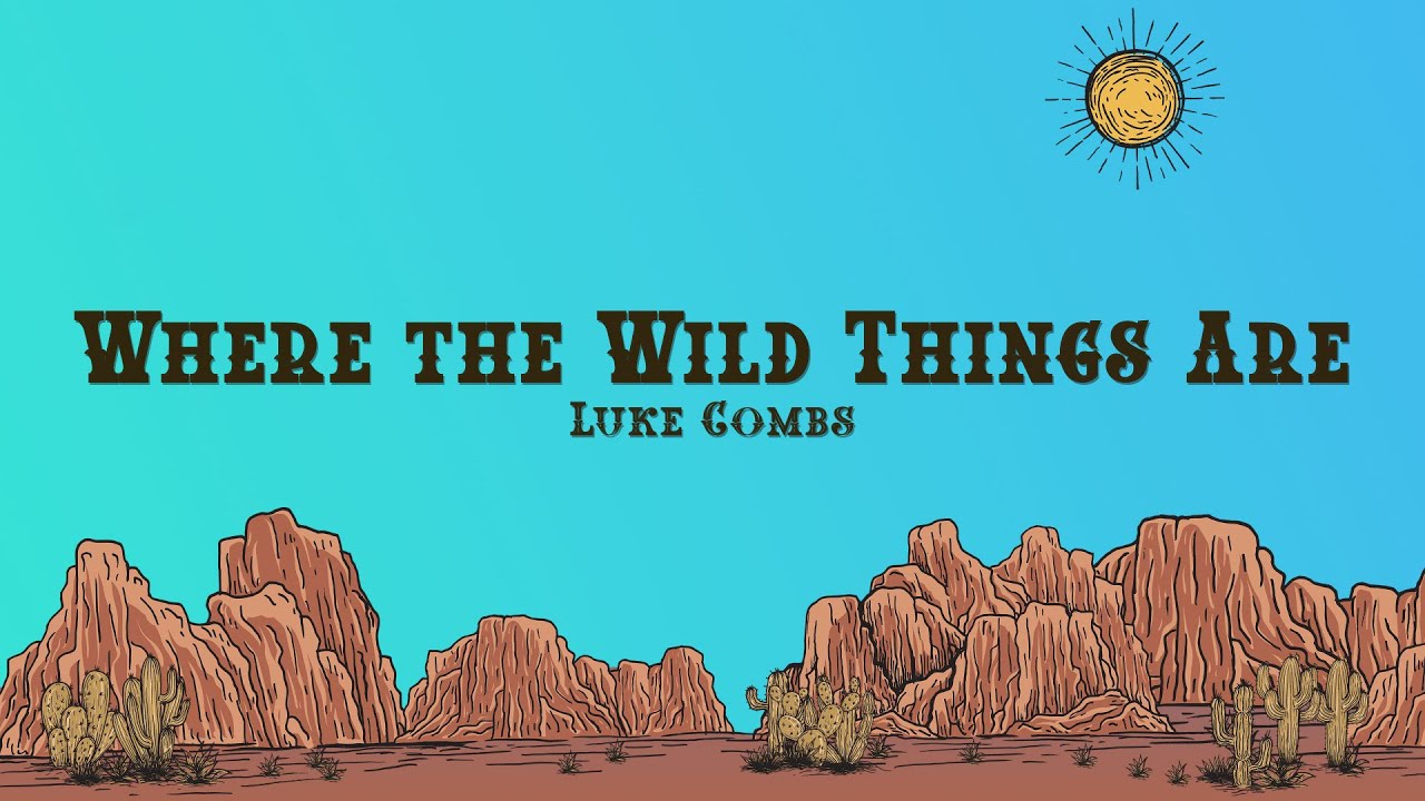 Luke Combs - Where the Wild Things Are (Lyrics) Luke Combs - Where the Wild Things Are (Lyrics)
