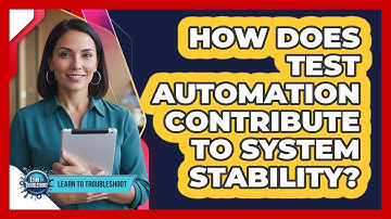 How Does Test Automation Contribute to System Stability?