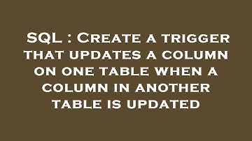 SQL : Create a trigger that updates a column on one table when a column in another table is updated