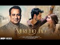 MERE HO JAO | Rahat Fateh Ali Khan | Kinza Hashmi | Karan Wahi | Mani Manjot | Hassrat