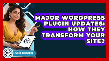 Major WordPress Plugin Updates: How They Transform Your Site? - WP Solutions Guru