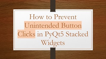 How to Prevent Unintended Button Clicks in PyQt5 Stacked Widgets