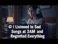 🎧 I Listened to Sad Songs at 3AM and Regretted Everything