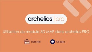 Tutoriel archelios PRO - Utilisation du module 3D MAP dans archelios PRO
