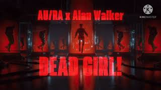 Au/Ra x Alan Walker - Dead Girl! - (Audio)