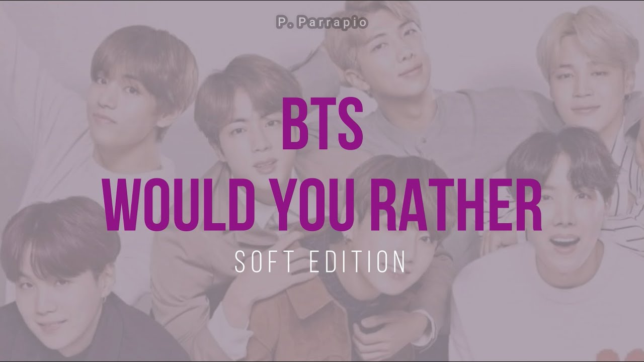 BTS Would You Rather (*soft and sweet*)