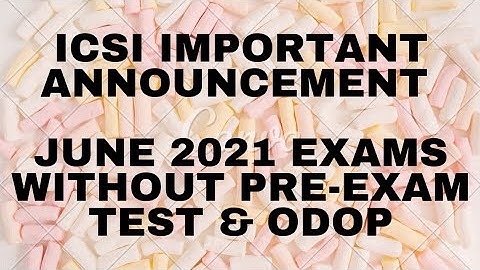 ICSI ANNOUNCEMENT - Temporary Relaxation - Pre-Exam Test & ODOP - June 2021 Exams