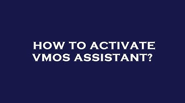 How to activate vmos assistant?