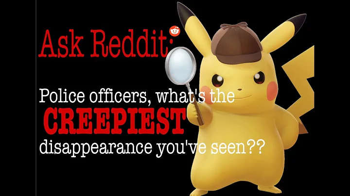 R/AskReddit: Police Officers, what's the CREEPIEST DISAPPEARANCE you've been assigned?