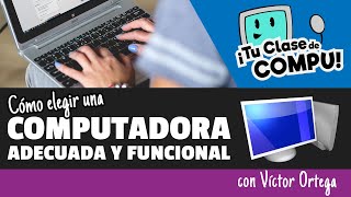 Cómo elegir una COMPUTADORA adecuada y funcional para ti (Guía Práctica) - TuClasedeCompu