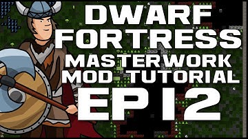 Dwarf Fortress Masterwork Tutorial - Ep12