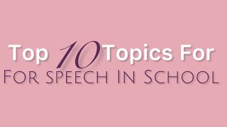 Top 10 Topics For Speech In School 2024 School Topics Interesting Topics For Students.