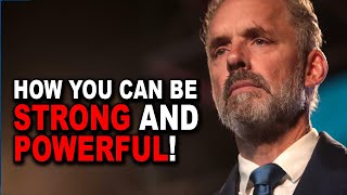 Jordan Peterson: How you can be Strong and Powerful!